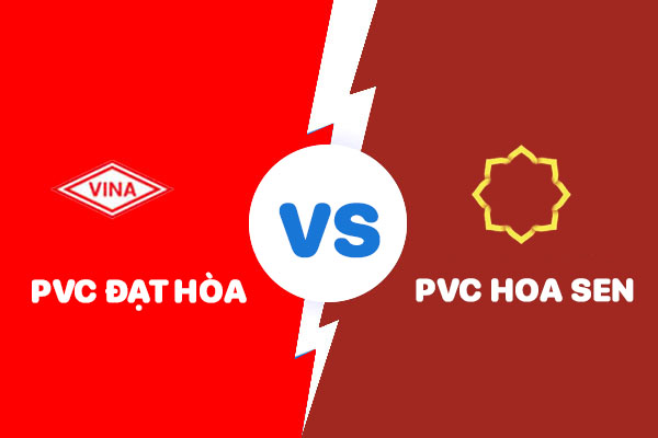 So sánh ống nhựa PVC Đạt Hòa và ống nhựa PVC Hoa Sen mới nhất