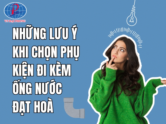 nhung luu y khi chon phu kien di kem ong nuoc dat hoa