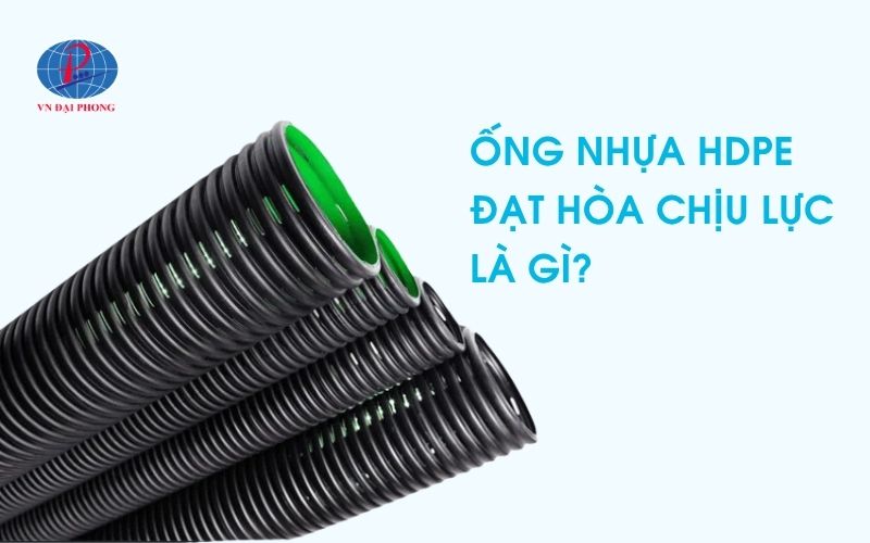 Ống nhựa HDPE chịu lực là gì?