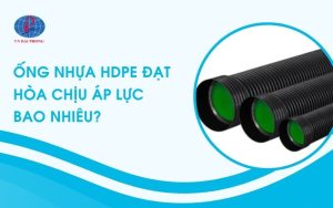 Giải đáp ống nhựa hdpe đạt hòa chịu áp lực bao nhiêu?